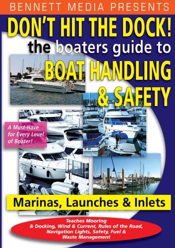 Don't Hit the Dock - The Boaters Guide to Boat Handling & Safety In and Around the Marina