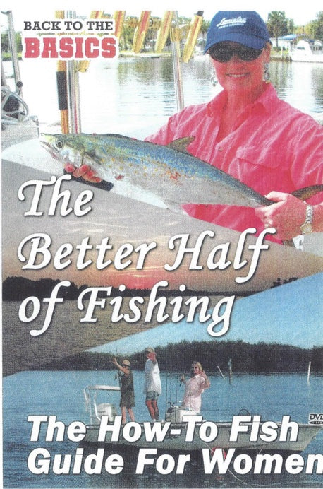 Better Half Of Fishing, The - The How-To Fish Guide for Women